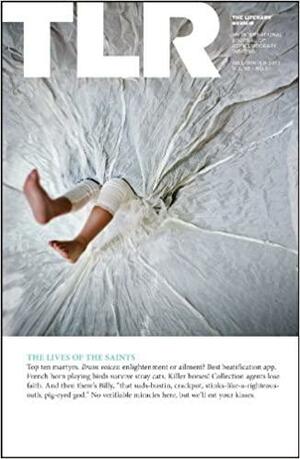 The Literary Review: The Lives of the Saints by Danielle Blau, Rene Steinke, Eric Barnes, Adam Wilson, Christian Nagle, Lee Upton, Derek Henderson, The Literary Review, Molly Reid, Alex Cigale, Ellen Adams, James Allardice, Juan Rulfo, Minna Zallman Proctor, Renee Ashley, Steve Bradbury, Lydia Millet, Cody Todd, Jena Salon, Margaret Hermes, Sherman Alexie