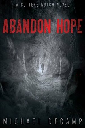 Abandon Hope: A Cutters Notch Novel by Michael Decamp