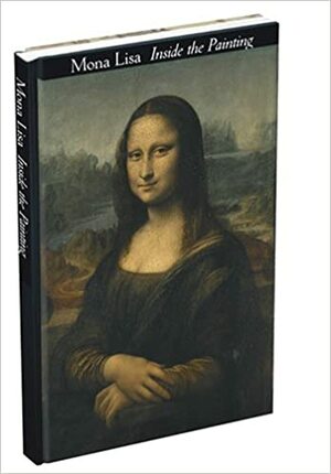 Mona Lisa: Inside the Painting by Bruno Mottin, Jean-Pierre Mohen, Michel Menu
