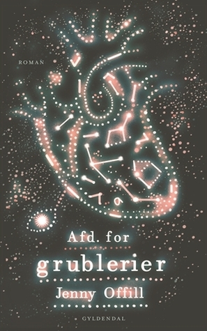 Afd. for grublerier by Jenny Offill, Louise Ardenfelt Ravnild
