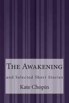 The Awakening: and Selected Short Stories by Kate Chopin