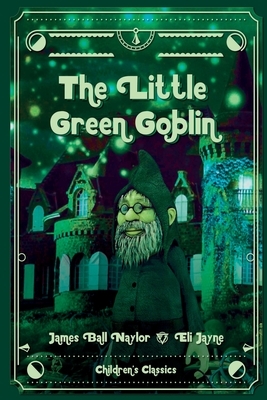 The Little Green Goblin by James Bell Naylor, Eli Jayne
