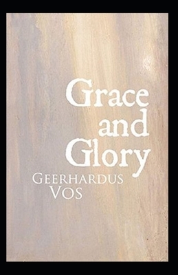 Grace and Glory Illustrated by Geerhardus Vos