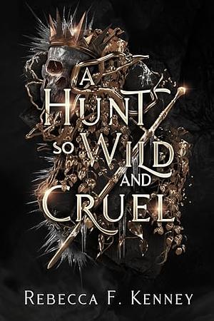 A Hunt so Wild and Cruel by Rebecca F. Kenney