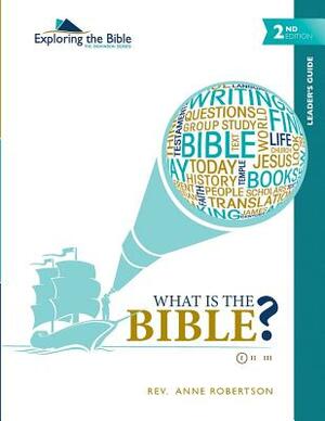 What Is the Bible? - Leader's Guide by Anne Robertson