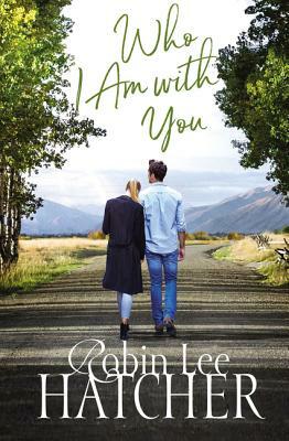 Who I Am with You by Robin Lee Hatcher