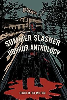 Summer Slasher Horror Anthology: Vol. 1 by Clay Anderson