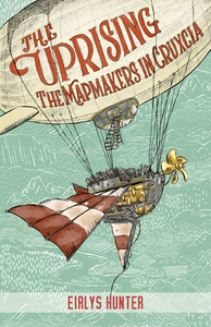 The Uprising: The Mapmakers in Cruxcia by Eirlys Hunter