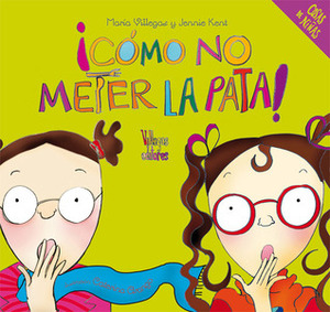 ¡Cómo no meter la pata! by Caterina Arango, Jennie Kent, Maria Villegas