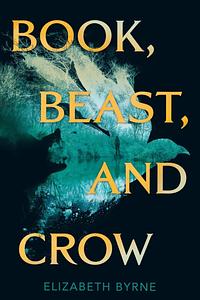 Book, Beast, and Crow by Elizabeth Byrne