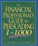 The Financial Professional's Guide to Persuading 1 Or 1,000 by Gary DeMoss, Mitch Anthony