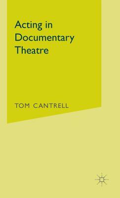 Acting in Documentary Theatre by Tom Cantrell