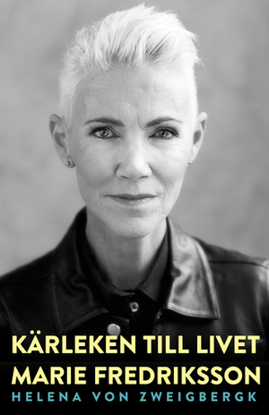 Kärleken till livet by Helena von Zweigbergk, Marie Fredriksson