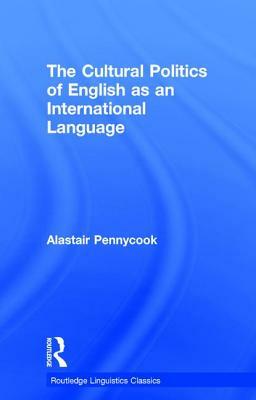 The Cultural Politics of English as an International Language by Alastair Pennycook