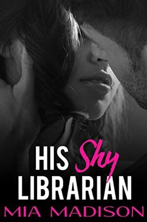 His Shy Librarian by Mia Madison