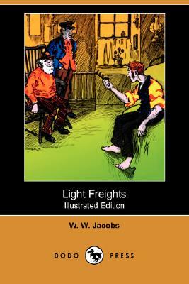 Light Freights (Illustrated Edition) (Dodo Press) by William Wymark Jacobs, W.W. Jacobs