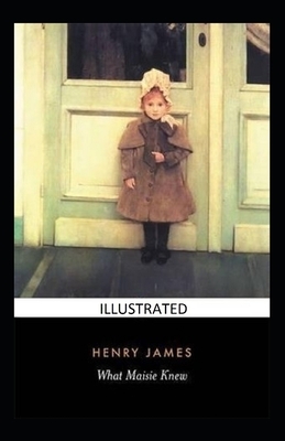 What Maisie Knew Illustrated by Henry James