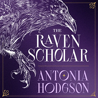 The Raven Scholar by Antonia Hodgson