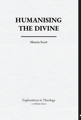 Humanising The Divine by Martin Scott