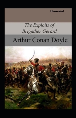 The Exploits of Brigadier Gerard Illustrated by Arthur Conan Doyle