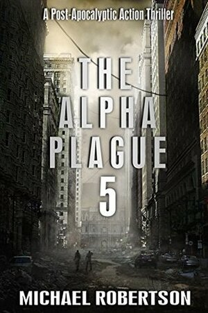 The Alpha Plague 5 by Michael Robertson