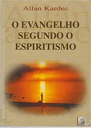 O Evangelho Segundo O Espiritismo by Allan Kardec