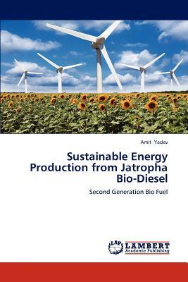 Sustainable Energy Production from Jatropha Bio-Diesel by Amit Yadav