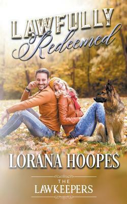 Lawfully Redeemed: A K9 Lawkeeper Romance by Lorana Hoopes