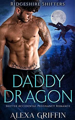 Daddy Dragon: Shifter Accidental Pregnancy Romance by Alexa Griffin