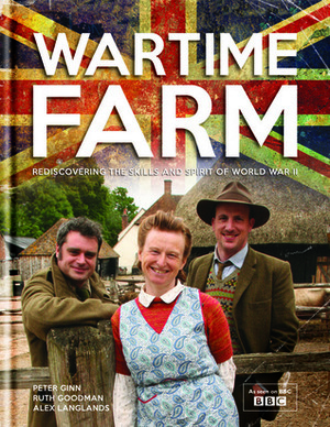 Wartime Farm by Ruth Goodman, Alex Langlands, Peter Ginn