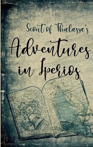 Scout of Thalassa's Adventures in Iperios Vol 1 by Iris Foxglove