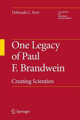 One Legacy of Paul F. Brandwein: Creating Scientists by Deborah C. Fort