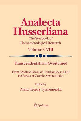 Transcendentalism Overturned: From Absolute Power of Consciousness Until the Forces of Cosmic Architectonics by 