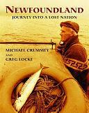 Newfoundland: Journey Into a Lost Nation by Michael Crummey