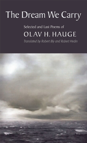The Dream We Carry: Selected and Last Poems of Olav Hauge by Robert Bly, Olav H. Hauge, Robert Hedin