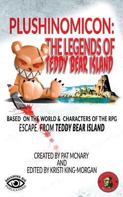 Plushinomicon: The Legends of Teddy Bear Island by Kelly Caldwell, B. Jaymes Condon, Pat McNary