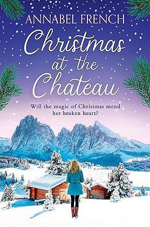 Christmas at the Chateau: The heartwarming and feel-good cosy rom-com for Christmas 2023! by Annabel French, Annabel French