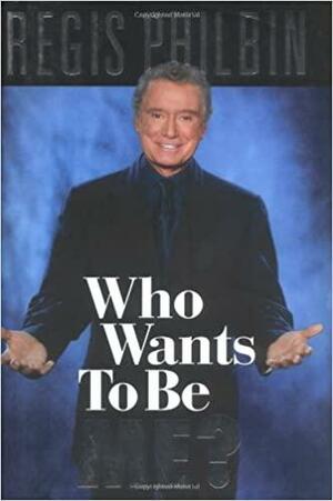Who Wants to be Me?: It's Not Easy, All Right! by Bill Zehme, Regis Philbin