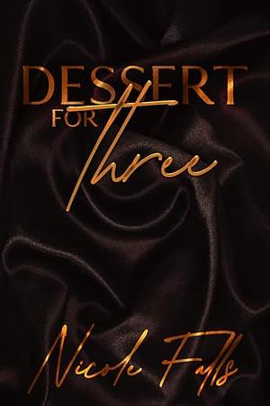 Dessert for Three: an erotic novelette by Nicole Falls