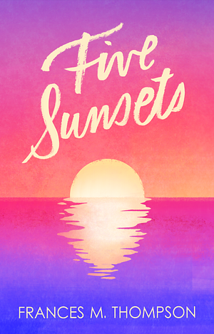 Five Sunsets by Frances M. Thompson