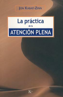 La Practica de La Atencion Plena by Jon Kabat-Zinn