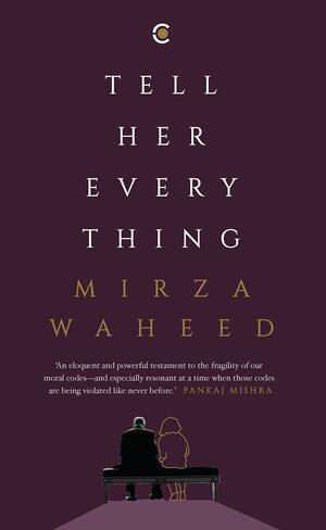 Tell Her Everything by Mirza Waheed