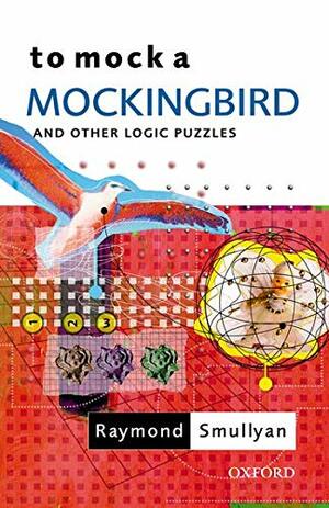 To Mock a Mockingbird and Other Logic Puzzles by Raymond M. Smullyan