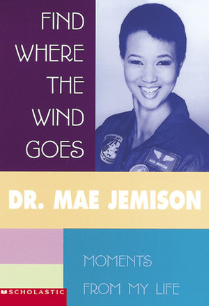 Find Where The Wind Goes: Moments From My Life by Mae Jemison