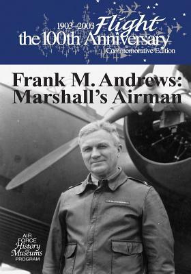 Frank M. Andrews: Marshall's Airman by U. S. Air Force, Office of Air Force History