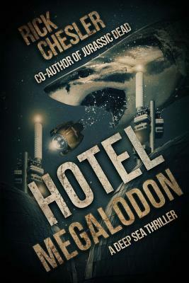 Hotel Megalodon: A Deep Sea Thriller by Rick Chesler