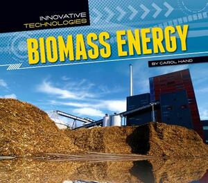 Biomass Energy by Carol Hand