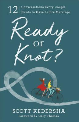 Ready or Knot?: 12 Conversations Every Couple Needs to Have Before Marriage by Scott Kedersha