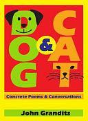 Dog &amp; Cat: Concrete Poems &amp; Conversations by John Grandits