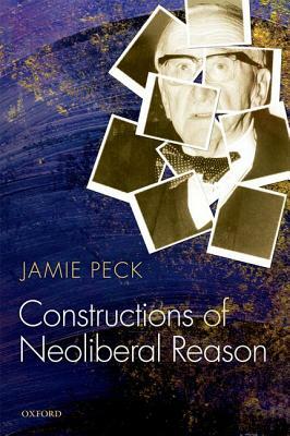 Constructions of Neoliberal Reason by Jamie Peck
